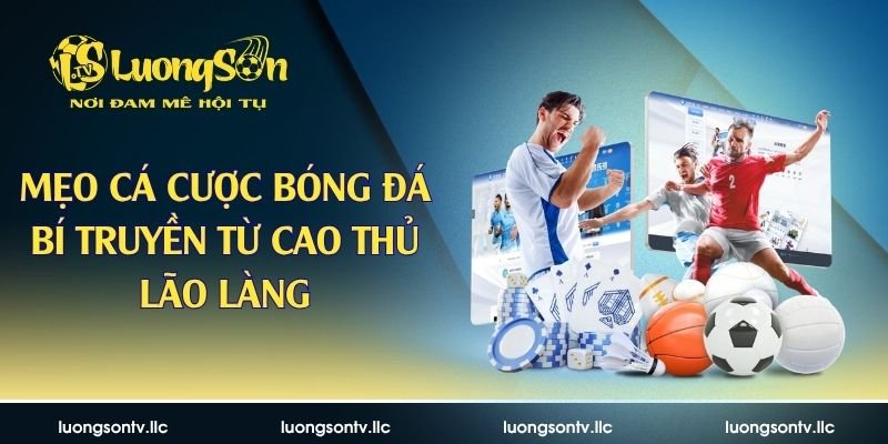 Mẹo Cá Cược Bóng Đá – Bí Truyền Từ Cao Thủ Lão Làng