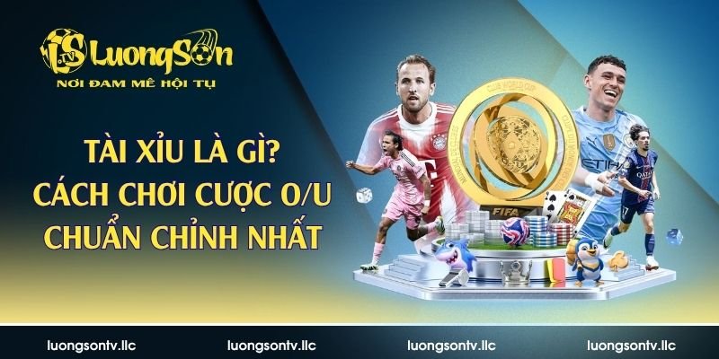 Tài Xỉu Là Gì? Cách Chơi Cược O/U Chuẩn Chỉnh Nhất